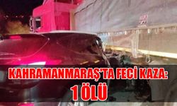 Kahramanmaraş'ta Feci Kaza: 1 Ölü