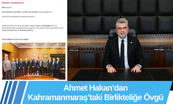 Ahmet Hakan’dan Kahramanmaraş’taki Birlikteliğe Övgü