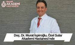 Doç. Dr. Murat İspiroğlu, Özel Sular Akademi Hastanesi’nde