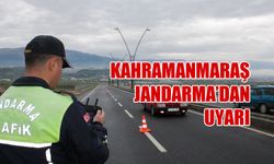 Kahramanmaraş Jandarma'dan Uyarı