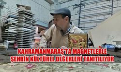 Kahramanmaraş'ta Magnetlerle Şehrin Kültürel Değerleri Tanıtılıyor