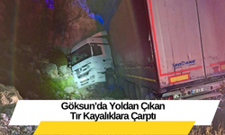 Göksun’da Yoldan Çıkan Tır Kayalıklara Çarptı