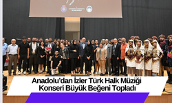 Anadolu’dan İzler Türk Halk Müziği Konseri Büyük Beğeni Topladı
