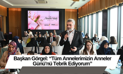 Başkan Görgel: “Tüm Annelerimizin Anneler Günü’nü Tebrik Ediyorum”