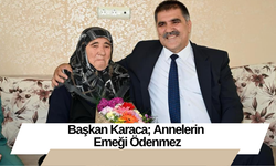 Başkan Karaca; Annelerin Emeği Ödenmez