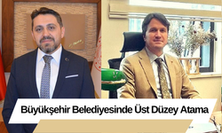 Büyükşehir Belediyesinde Üst Düzey Atama