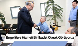 Engellilere Hizmeti Bir İbadet Olarak Görüyoruz