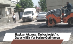 Başkan Akpınar: Dulkadiroğlu'nu  Daha İyi Bir Yer Haline Getiriyoruz