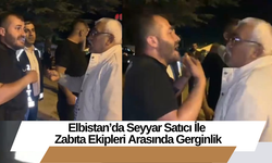 Elbistan’da Seyyar Satıcı İle Zabıta Ekipleri Arasında Gerginlik