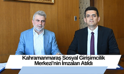 Kahramanmaraş Sosyal Girişimcilik Merkezi’nin İmzaları Atıldı