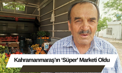 Kahramanmaraş’ın ‘Süper’ Marketi Oldu