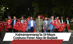 Kahramanmaraş’ta 19 Mayıs Coşkusu Fener Alayı ile Başladı