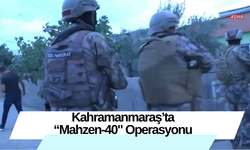 Kahramanmaraş’ta “Mahzen-40" Operasyonu