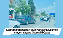 Kahramanmaraş’ta Yolun Karşısına Geçmek İsteyen Yayaya Otomobil Çarptı