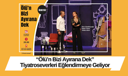 “Ölü’n Bizi Ayırana Dek” Tiyatroseverleri Eğlendirmeye Geliyor