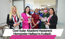 Özel Sular Akademi Hastanesi Hemşireler Haftası’nı Kutladı!