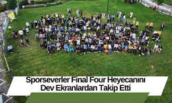 Sporseverler Final Four Heyecanını Dev Ekranlardan Takip Etti