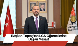 Başkan Toptaş'tan LGS Öğrencilerine Başarı Mesajı!