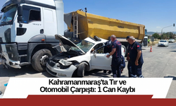 Kahramanmaraş'ta Tır ve Otomobil Çarpıştı: 1 Can Kaybı