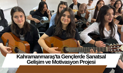 Kahramanmaraş'ta Gençlerde Sanatsal Gelişim ve Motivasyon Projesi