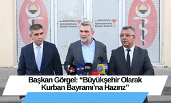 Başkan Görgel: “Büyükşehir Olarak Kurban Bayramı’na Hazırız”