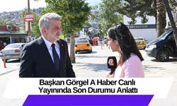 Başkan Görgel A Haber Canlı Yayınında Son Durumu Anlattı