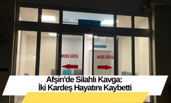 Afşin'de Silahlı Kavga: İki Kardeş Hayatını Kaybetti