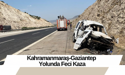 Kahramanmaraş-Gaziantep Yolunda Feci Kaza