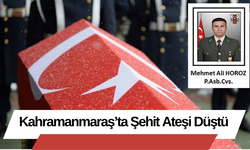 Kahramanmaraş’ta Şehit Ateşi Düştü