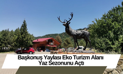 Başkonuş Yaylası Eko Turizm Alanı Yaz Sezonunu Açtı