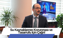 Su Kaynaklarının Korunması ve Tasarrufu İçin Çağrı!