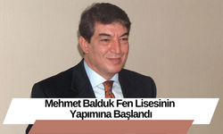 Mehmet Balduk Fen Lisesinin Yapımına Başlandı