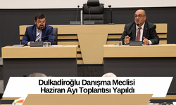 Dulkadiroğlu Danışma Meclisi Haziran Ayı Toplantısı Yapıldı