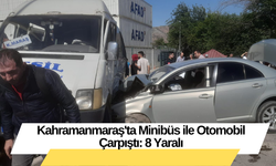 Kahramanmaraş'ta Minibüs ile Otomobil Çarpıştı: 8 Yaralı