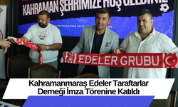 Kahramanmaraş Edeler Taraftarlar Derneği İmza Törenine Katıldı