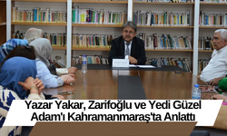 Yazar Yakar, Zarifoğlu ve Yedi Güzel Adam'ı Kahramanmaraş'ta Anlattı