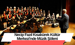 Necip Fazıl Kısakürek Kültür Merkezi'nde Müzik Şöleni