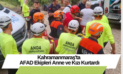 Kahramanmaraş'ta AFAD Ekipleri Anne ve Kızı Kurtardı