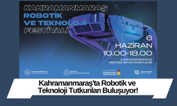 Kahramanmaraş'ta Robotik ve Teknoloji Tutkunları Buluşuyor!