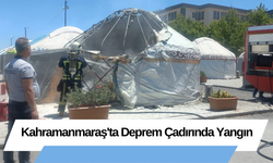 Kahramanmaraş'ta Deprem Çadırında Yangın