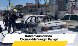 Kahramanmaraş'ta Otomobilde Yangın Paniği!