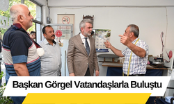 Başkan Görgel Vatandaşlarla Buluştu