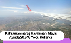 Kahramanmaraş Havalimanı Mayıs Ayı Yolcu İstatistikleri