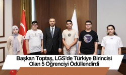 Başkan Toptaş, LGS’de Türkiye Birincisi Olan 5 Öğrenciyi Ödüllendirdi