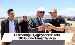 Dulkadiroğlu-Çağlayancerit Yolu 300 Günde Tamamlanacak