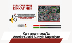 Kahramanmaraş'ta Arterler Geçici Süreyle Kapatılıyor