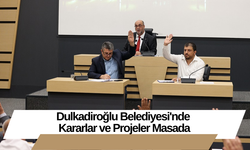 Dulkadiroğlu Belediyesi'nde Kararlar ve Projeler Masada