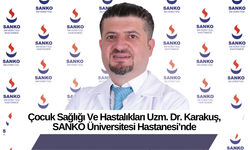 Çocuk Sağlığı Ve Hastalıkları Uzm. Dr. Karakuş, SANKO Üniversitesi Hastanesi’nde