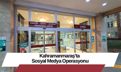 Kahramanmaraş’ta Sosyal Medya Operasyonu