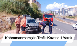 Kahramanmaraş’ta Trafik Kazası: 1 Yaralı